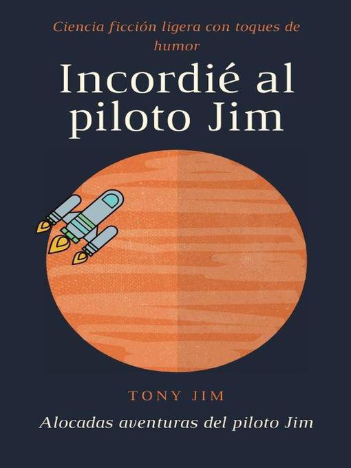 Title details for Incordié al piloto Jim by Tony Jim - Available